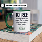 Lehrer Tasse mit Spruch Ich erkläre nur warum ich recht habe – Grün [farbe:grün]