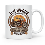 Biker Tasse Ich werde nicht älter Gang hoch | Motorrad Chopp – Weiß [farbe:weiß]