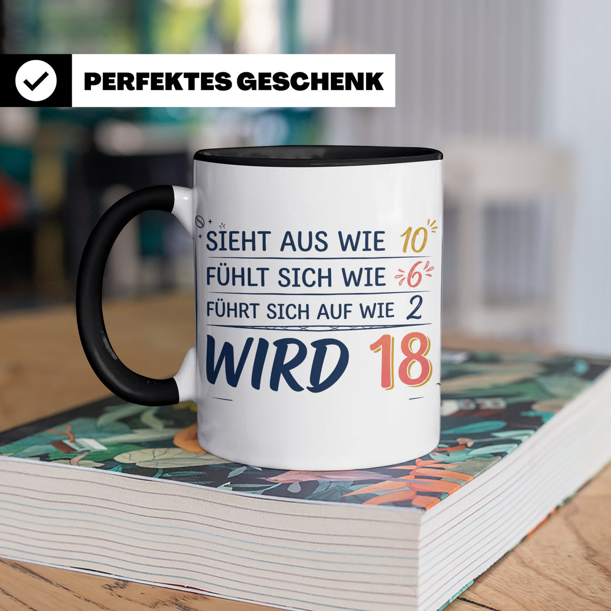 18. Geburtstag Tasse mit Spruch Sieht aus wie 10 wird 18, Lu – Schwarz [farbe:schwarz]