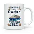 Kreuzfahrt Tasse mit Spruch Leben ohne Kreuzfahrt sinnlos, G – Weiß [farbe:weiß]