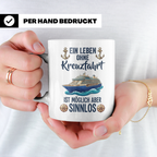 Kreuzfahrt Tasse mit Spruch Leben ohne Kreuzfahrt sinnlos, G – Weiß [farbe:weiß]