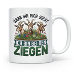 Ziegen Tasse mit Spruch Wenn ihr mich sucht ich bin bei den  – Weiß [farbe:weiß]