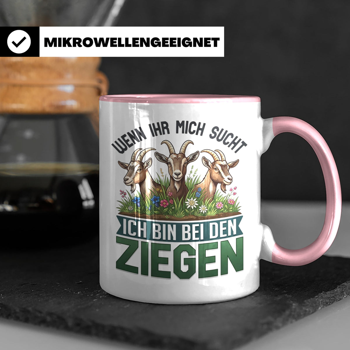 Ziegen Tasse mit Spruch Wenn ihr mich sucht ich bin bei den  – Rosa [farbe:rosa]