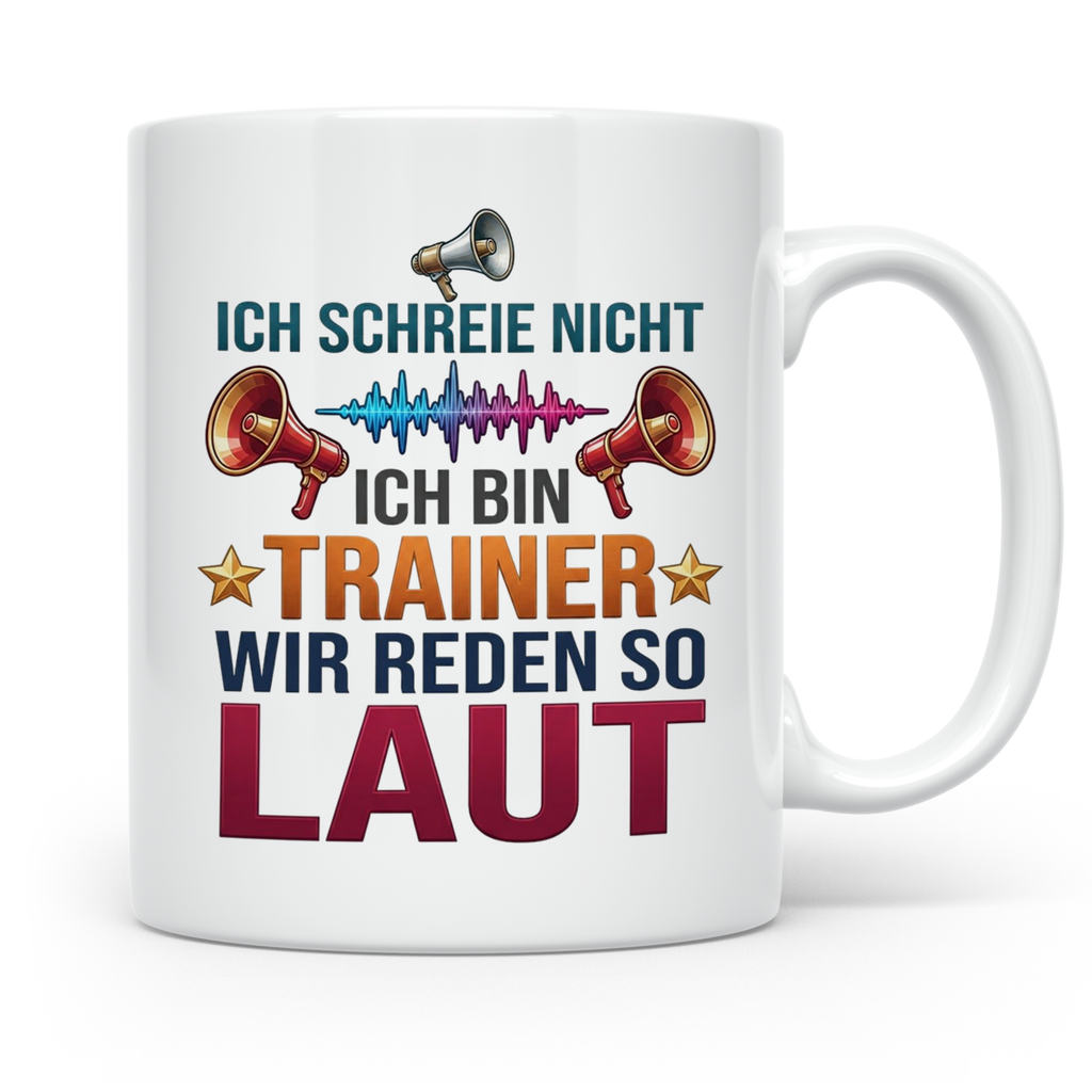 Trainer Tasse mit Spruch Ich schreie nicht, wir reden so lau – Weiß [farbe:weiß]