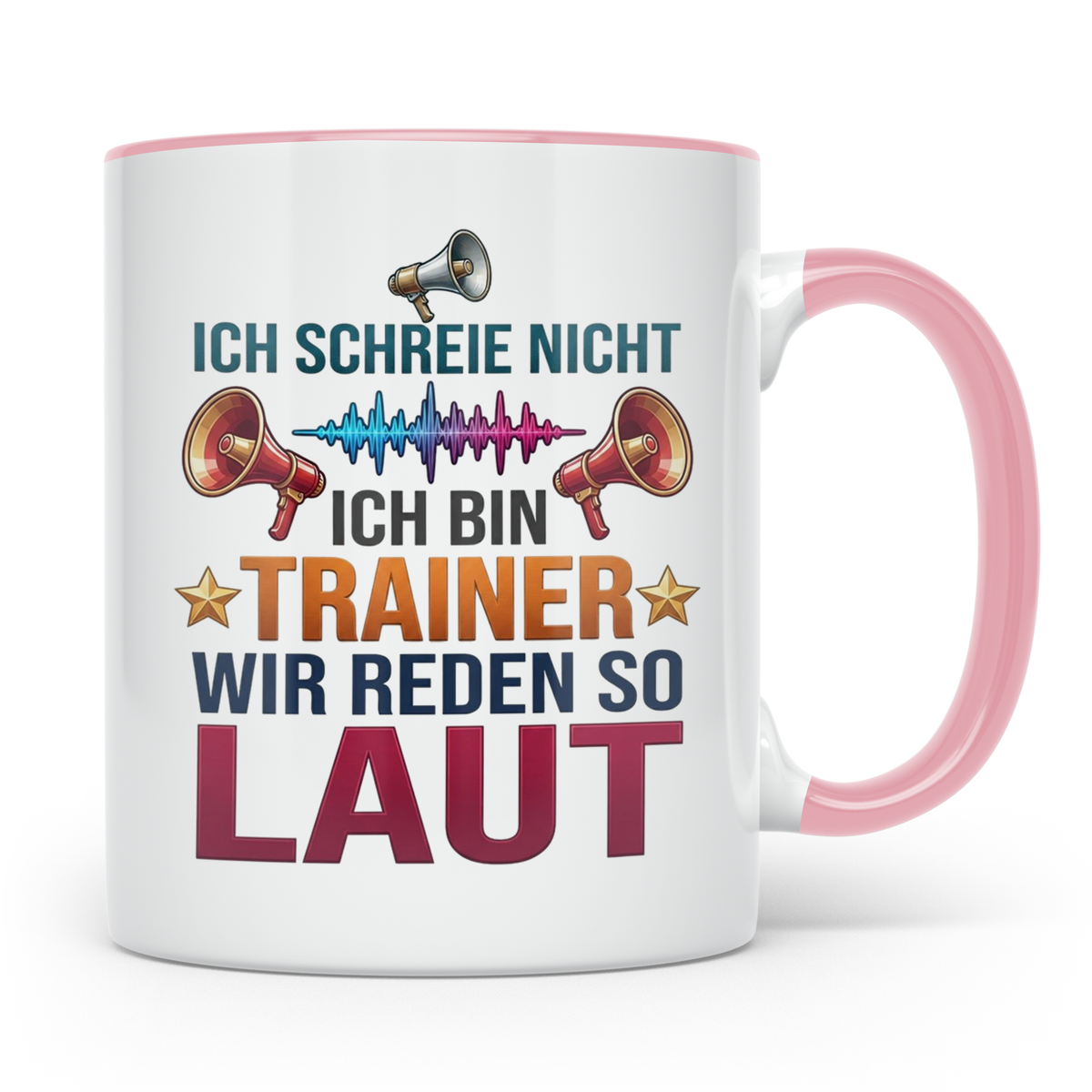 Trainer Tasse mit Spruch Ich schreie nicht, wir reden so lau – Rosa [farbe:rosa]