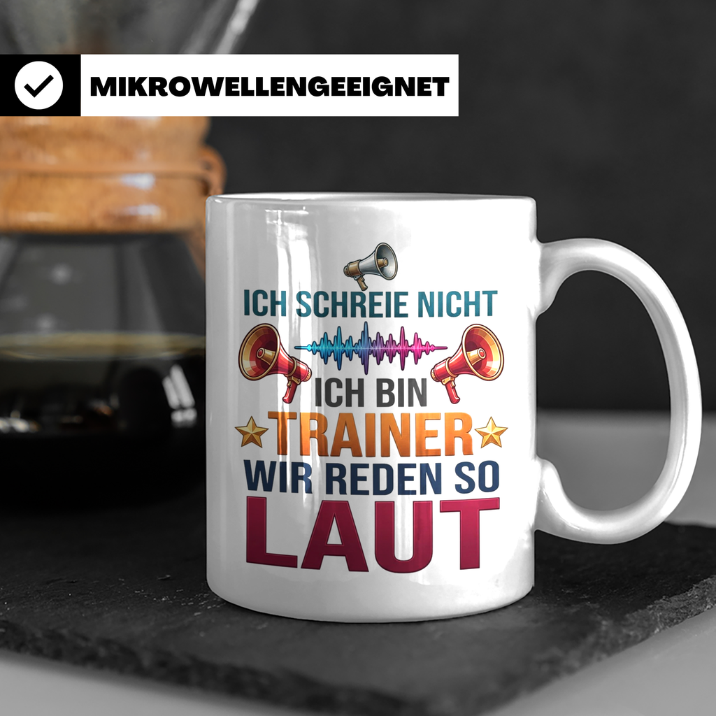 Trainer Tasse mit Spruch Ich schreie nicht, wir reden so lau – Weiß [farbe:weiß]