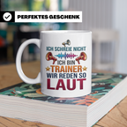 Trainer Tasse mit Spruch Ich schreie nicht, wir reden so lau – Weiß [farbe:weiß]