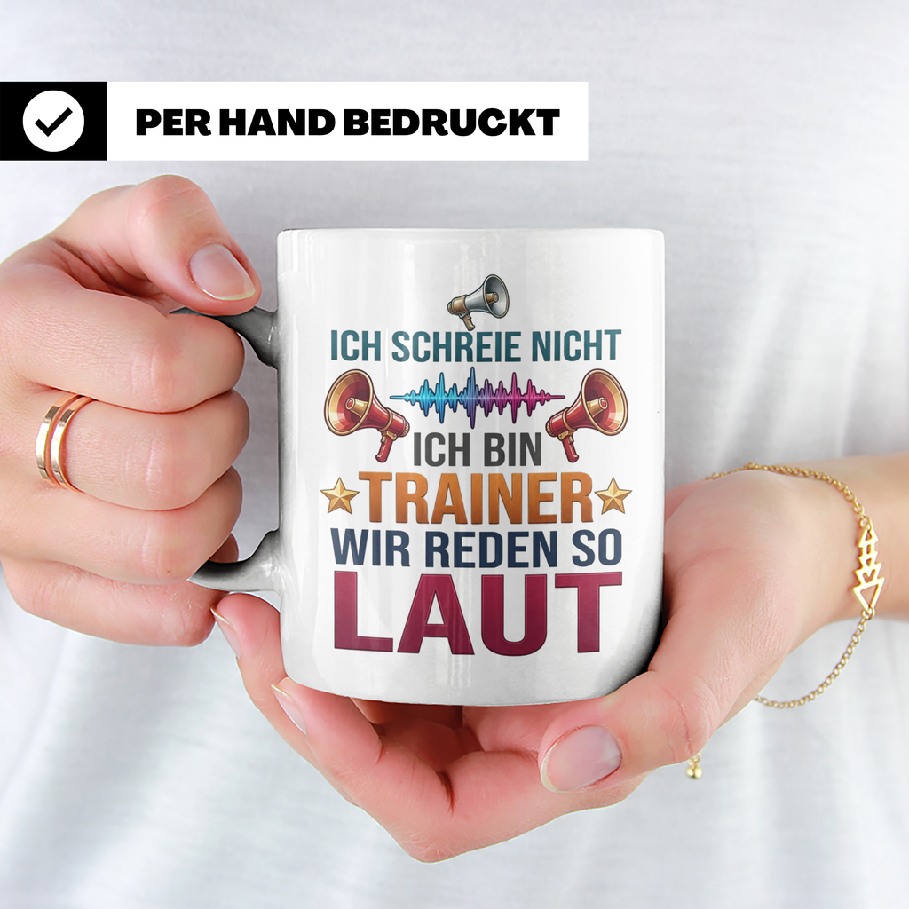 Trainer Tasse mit Spruch Ich schreie nicht, wir reden so lau – Weiß [farbe:weiß]