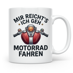Motorrad Tasse mit Spruch Mir reicht's ich geh Motorrad fahr – Weiß [farbe:weiß]