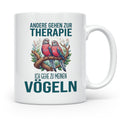 Vogelliebhaber Tasse mit Spruch Andere gehen zur Therapie, l – Weiß [farbe:weiß]