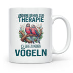 Vogelliebhaber Tasse mit Spruch Andere gehen zur Therapie, l – Weiß [farbe:weiß]
