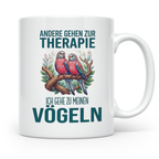 Vogelliebhaber Tasse mit Spruch Andere gehen zur Therapie, l – Weiß [farbe:weiß]