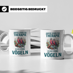 Vogelliebhaber Tasse mit Spruch Andere gehen zur Therapie, l – Weiß [farbe:weiß]