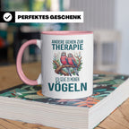 Vogelliebhaber Tasse mit Spruch Andere gehen zur Therapie, l – Rosa [farbe:rosa]