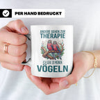 Vogelliebhaber Tasse mit Spruch Andere gehen zur Therapie, l – Weiß [farbe:weiß]