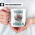 Vogelliebhaber Tasse mit Spruch Andere gehen zur Therapie, l – Weiß [farbe:weiß]
