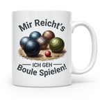 Boule Tasse mit Spruch Mir reicht's ich geh Boule spielen! G – Weiß [farbe:weiß]