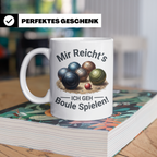 Boule Tasse mit Spruch Mir reicht's ich geh Boule spielen! G – Weiß [farbe:weiß]
