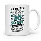 30. Geburtstag Kaffeetasse - Ich hasse es mit 30 so gut auszusehen Geschenkidee für die Geburtstagsfeier