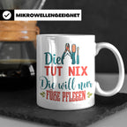 Fußpflegerin Tasse mit Spruch Die tut nix will nur Füße pfle – Weiß [farbe:weiß]