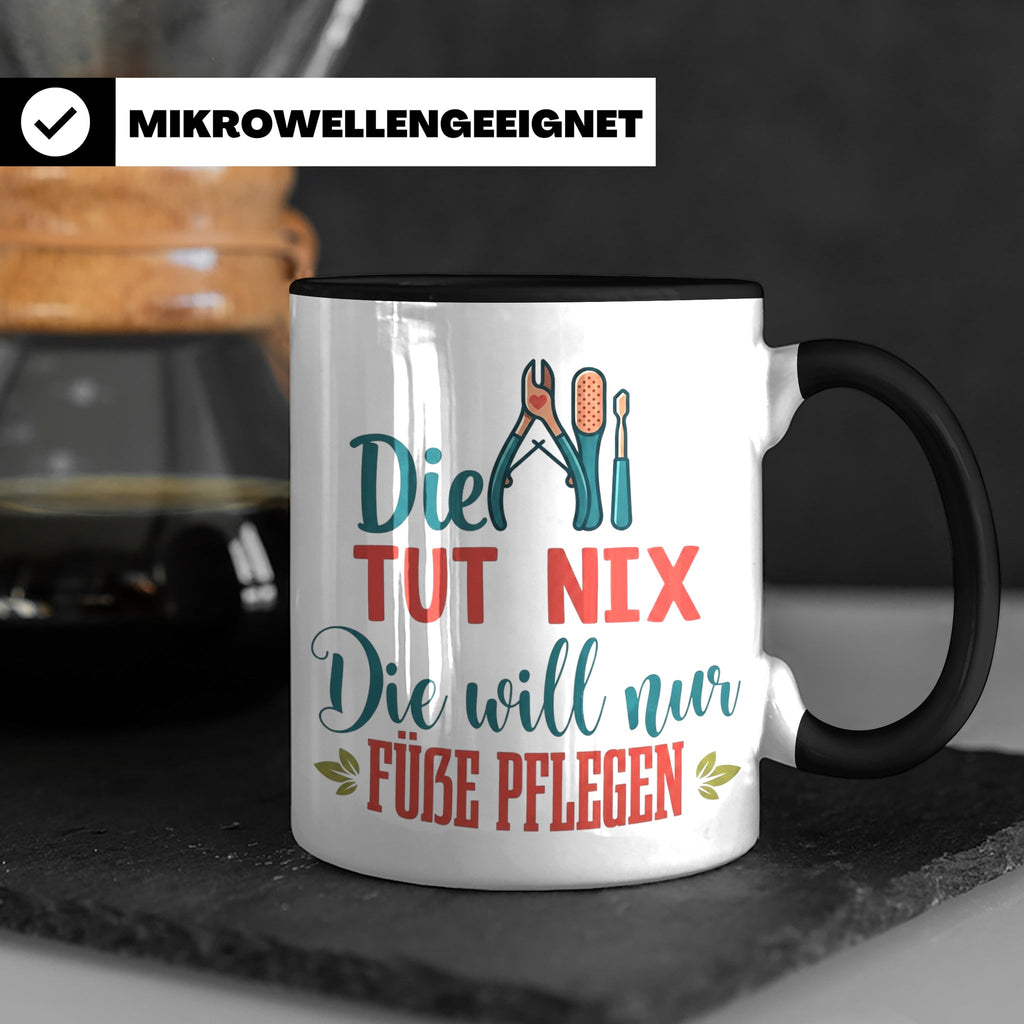 Fußpflegerin Tasse mit Spruch Die tut nix will nur Füße pfle – Schwarz [farbe:schwarz]