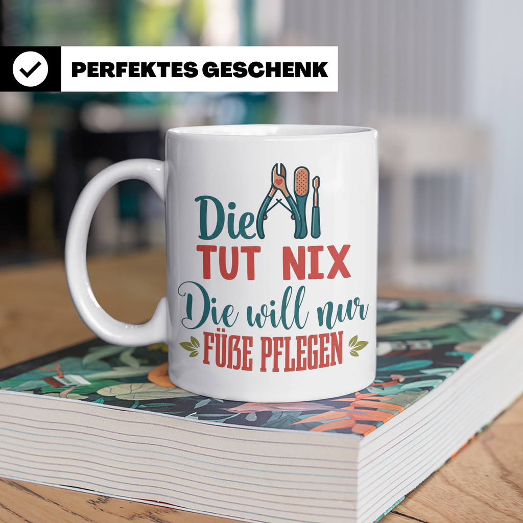 Fußpflegerin Tasse mit Spruch Die tut nix will nur Füße pfle – Weiß [farbe:weiß]