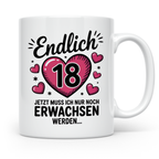 18 Geburtstag Tasse - Endlich 18 Geschenkidee Achtzehnte Party Deko - Jetzt muss ich nur noch Erwachsen werden Spruch für Teenager Mädchen