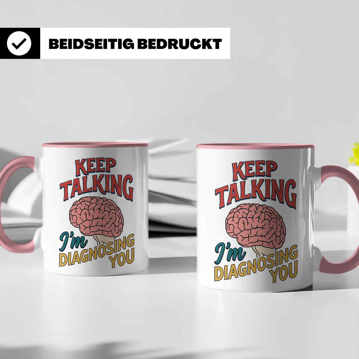 Psychologen Tasse Keep Talking I'm Diagnosing You | Geschenk – Rosa [farbe:rosa]