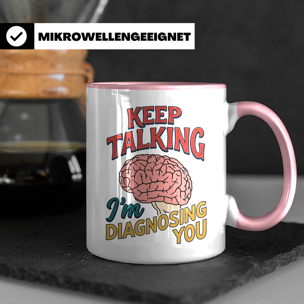 Psychologen Tasse Keep Talking I'm Diagnosing You | Geschenk – Rosa [farbe:rosa]
