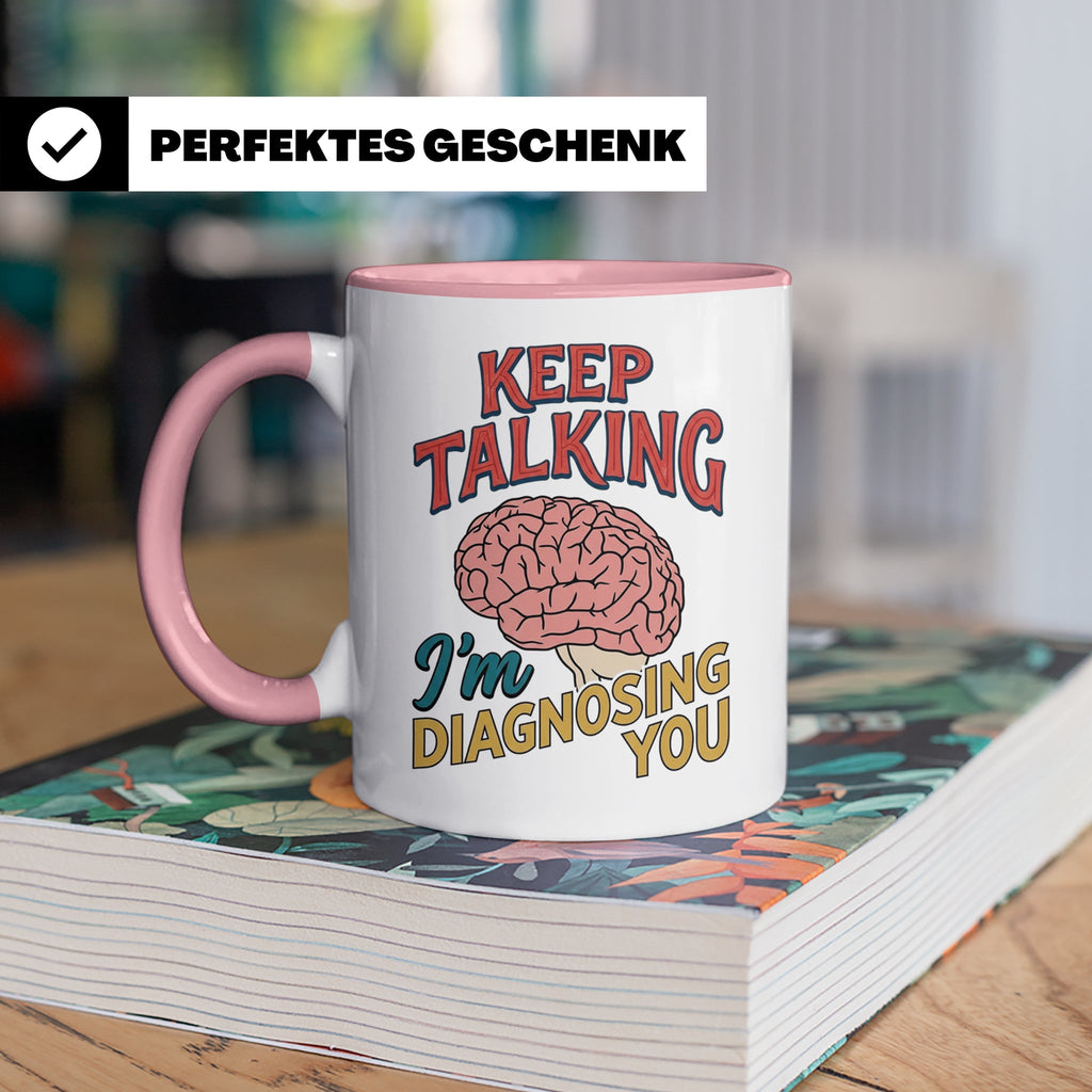 Psychologen Tasse Keep Talking I'm Diagnosing You | Geschenk – Rosa [farbe:rosa]