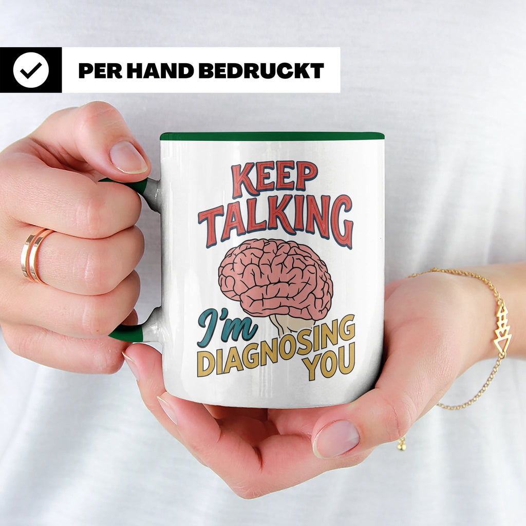 Psychologen Tasse Keep Talking I'm Diagnosing You | Geschenk – Grün [farbe:grün]