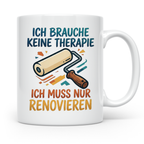 Renovieren Tasse mit Spruch Ich brauche keine Therapie | Ges – Weiß [farbe:weiß]