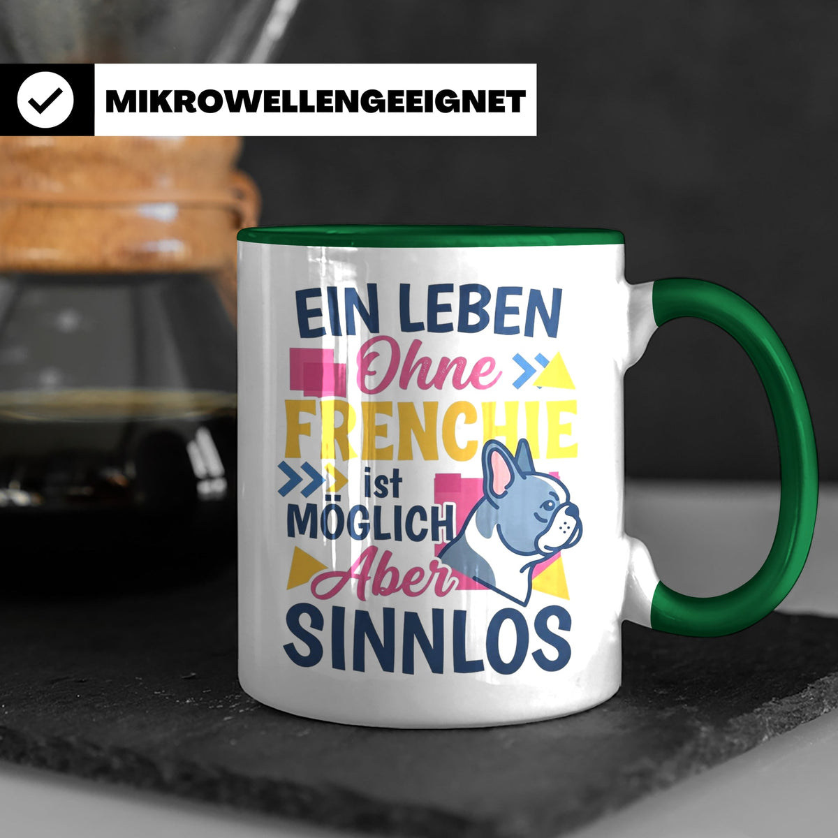 Frenchie Tasse mit Spruch Leben ohne Frenchie sinnlos, Gesch – Grün [farbe:grün]