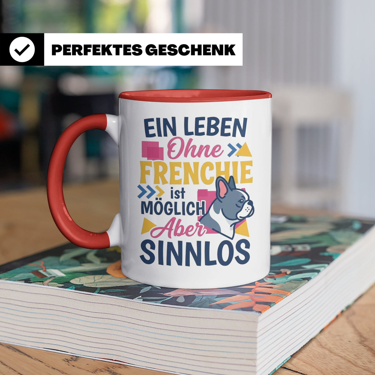 Frenchie Tasse mit Spruch Leben ohne Frenchie sinnlos, Gesch – Rot [farbe:rot]