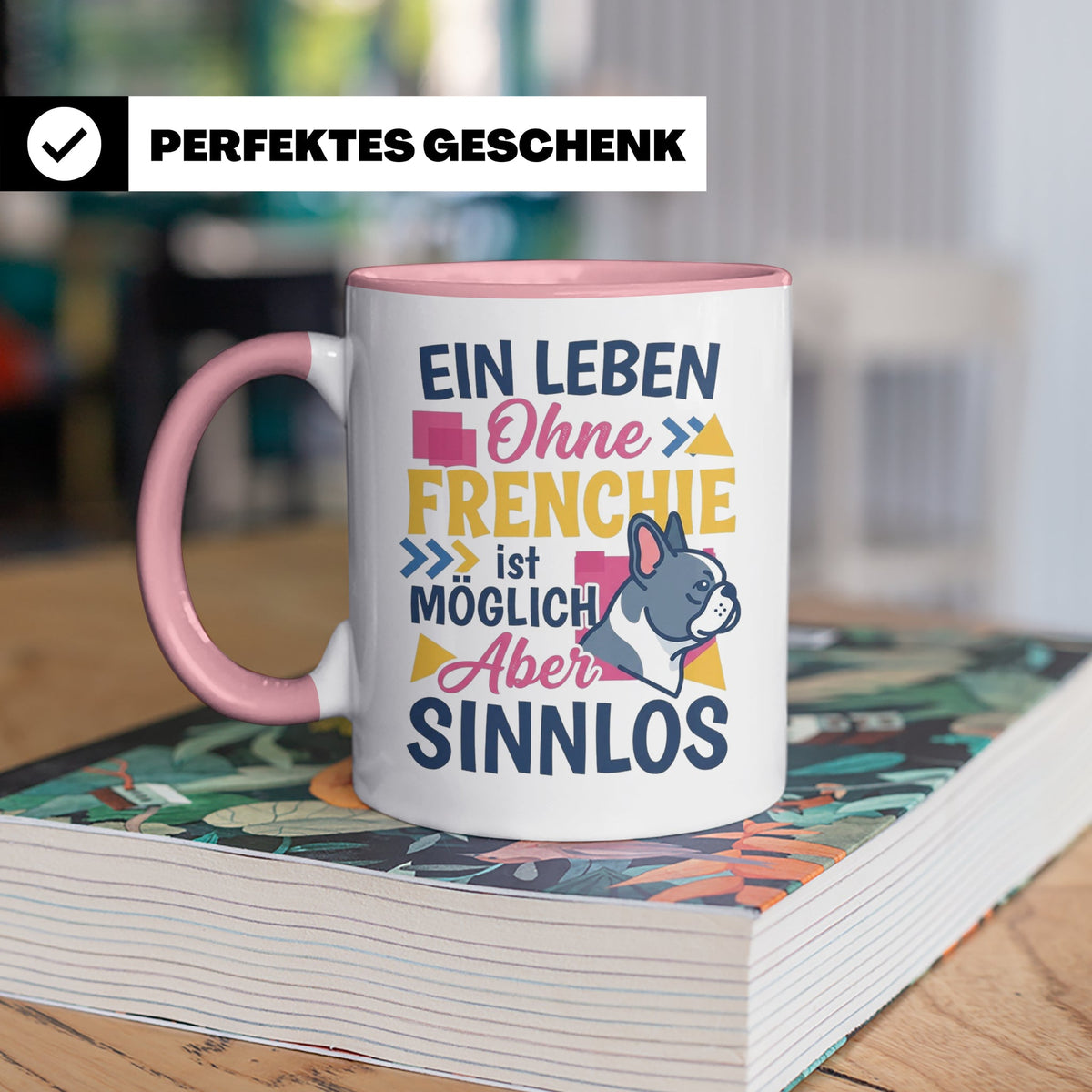 Frenchie Tasse mit Spruch Leben ohne Frenchie sinnlos, Gesch – Rosa [farbe:rosa]