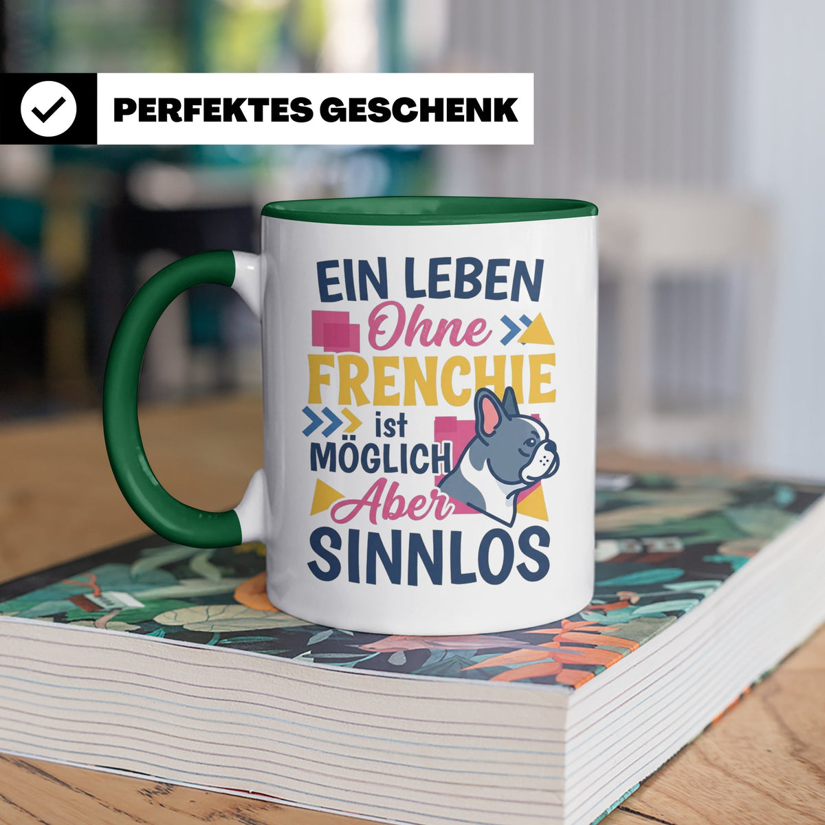 Frenchie Tasse mit Spruch Leben ohne Frenchie sinnlos, Gesch – Grün [farbe:grün]