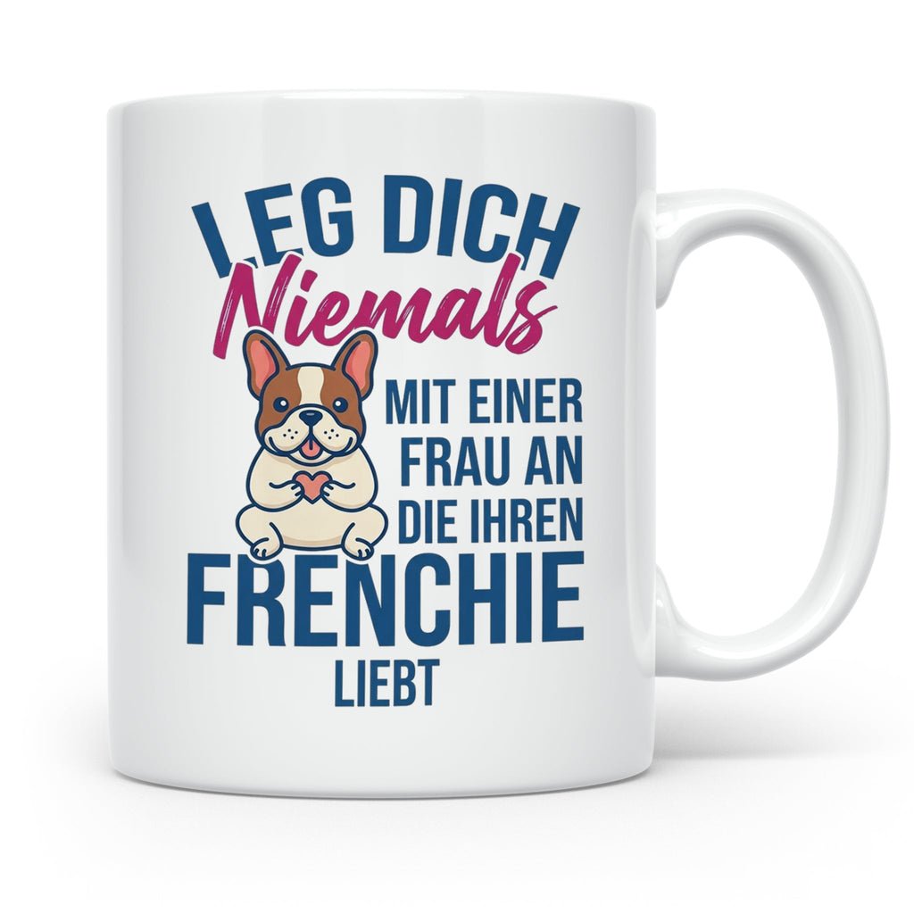 Frenchie Tasse mit Spruch "Leg dich niemals mit einer Frau a – Weiß [farbe:weiß]
