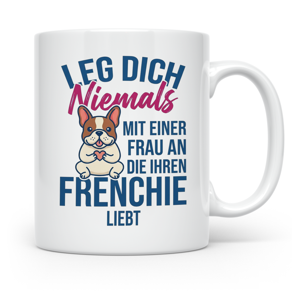 Frenchie Tasse mit Spruch "Leg dich niemals mit einer Frau a – Weiß [farbe:weiß]
