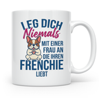 Frenchie Tasse mit Spruch "Leg dich niemals mit einer Frau a – Weiß [farbe:weiß]