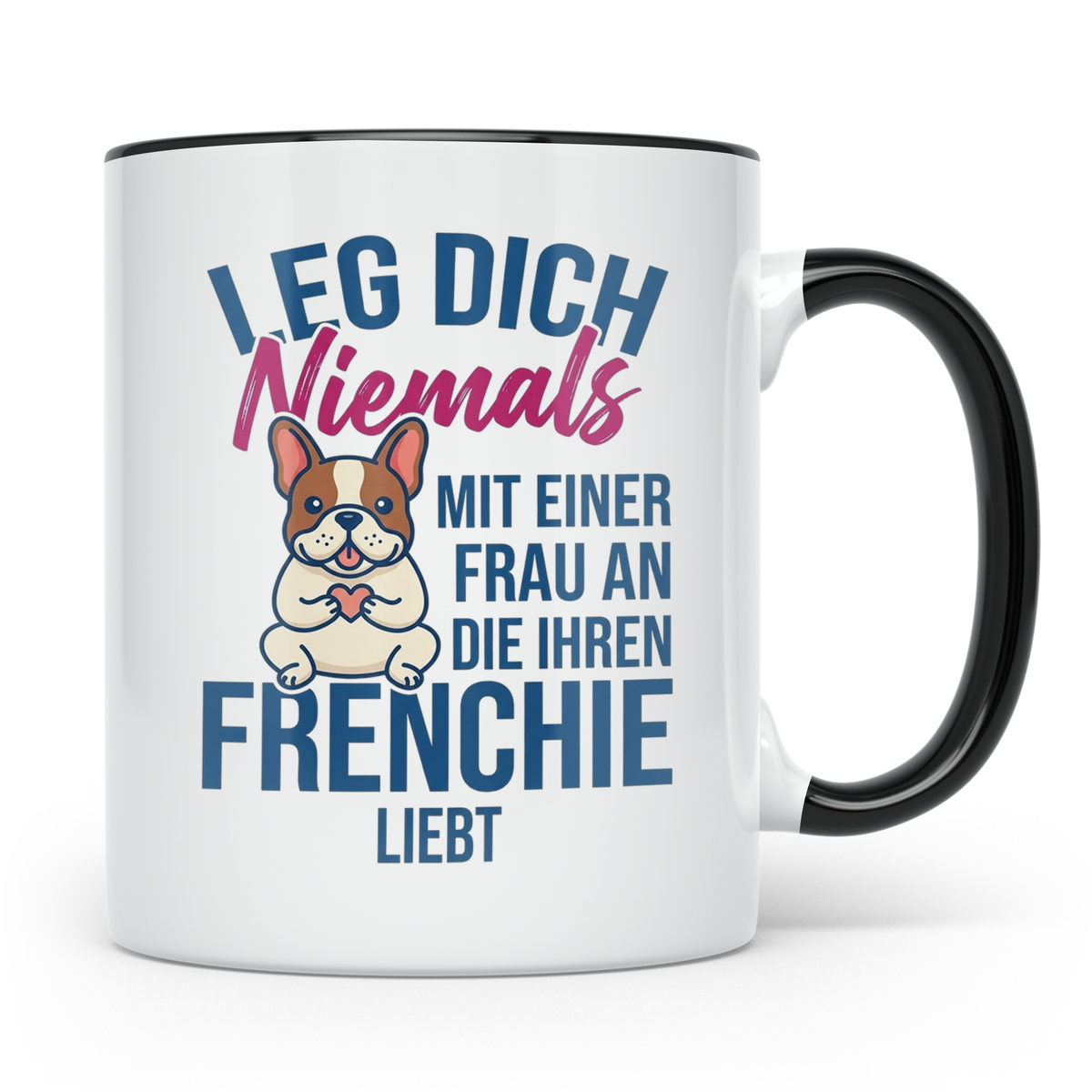 Frenchie Tasse mit Spruch "Leg dich niemals mit einer Frau a – Schwarz [farbe:schwarz]