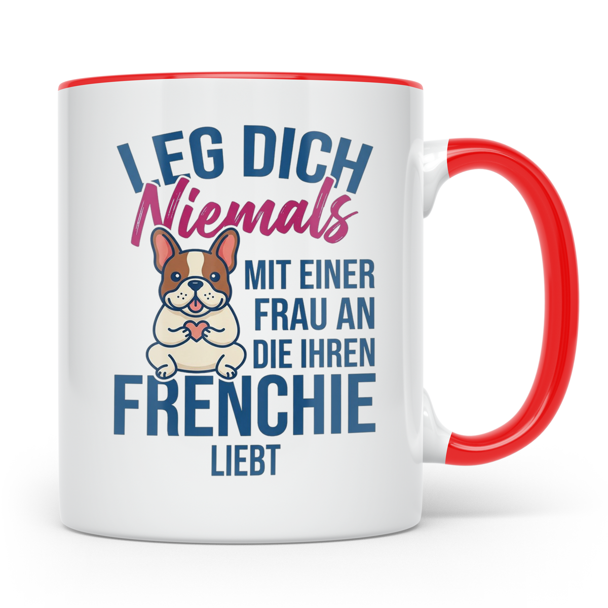 Frenchie Tasse mit Spruch "Leg dich niemals mit einer Frau a – Rot [farbe:rot]
