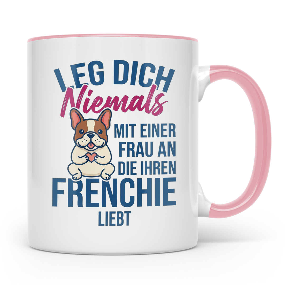 Frenchie Tasse mit Spruch "Leg dich niemals mit einer Frau a – Rosa [farbe:rosa]