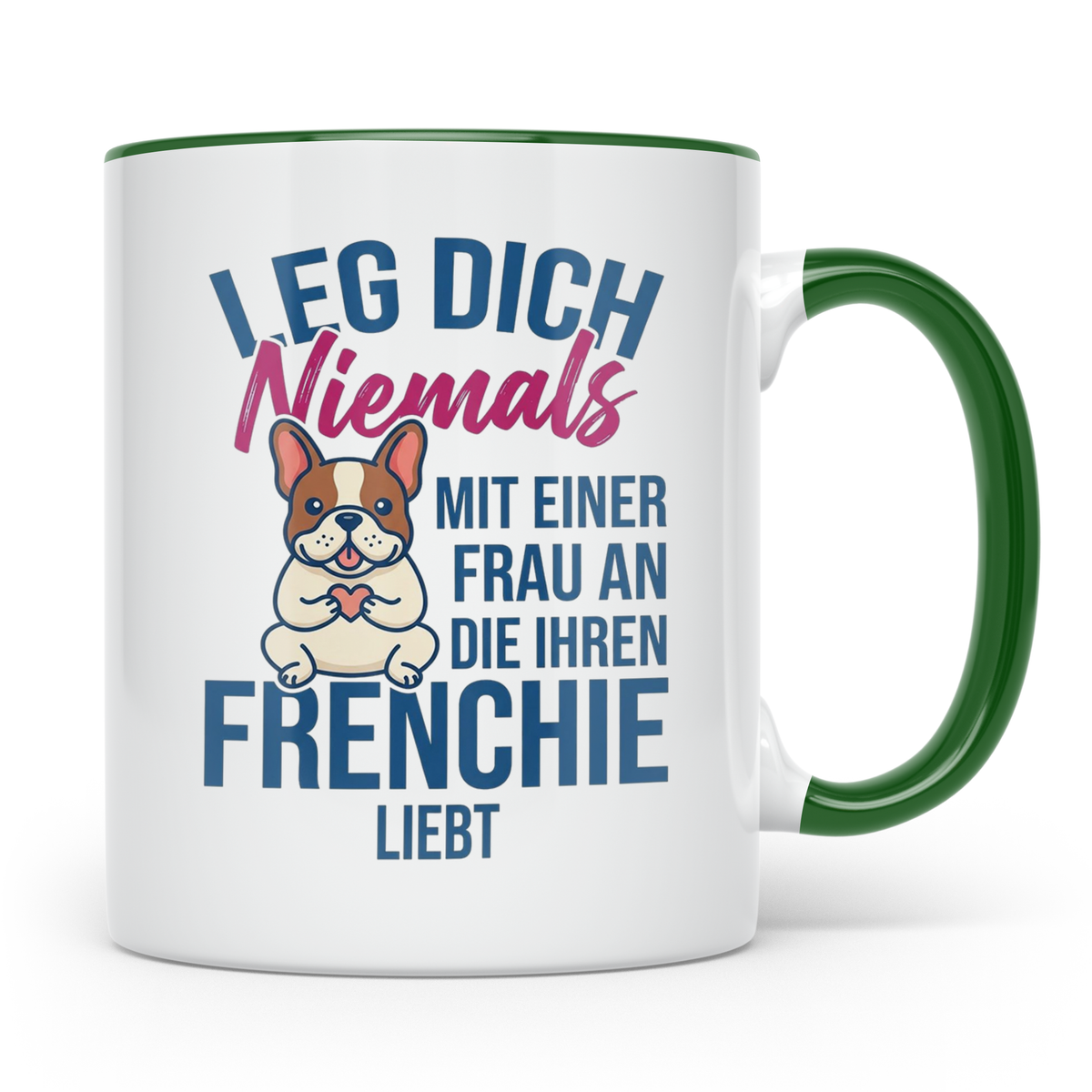 Frenchie Tasse mit Spruch "Leg dich niemals mit einer Frau a – Grün [farbe:grün]