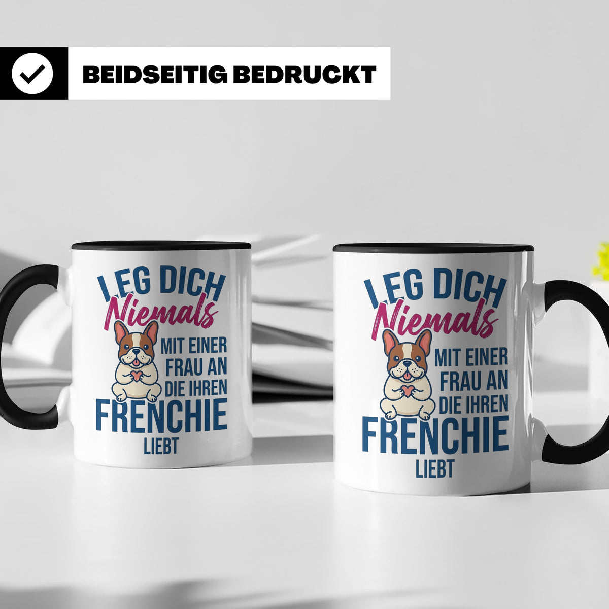 Frenchie Tasse mit Spruch "Leg dich niemals mit einer Frau a – Schwarz [farbe:schwarz]