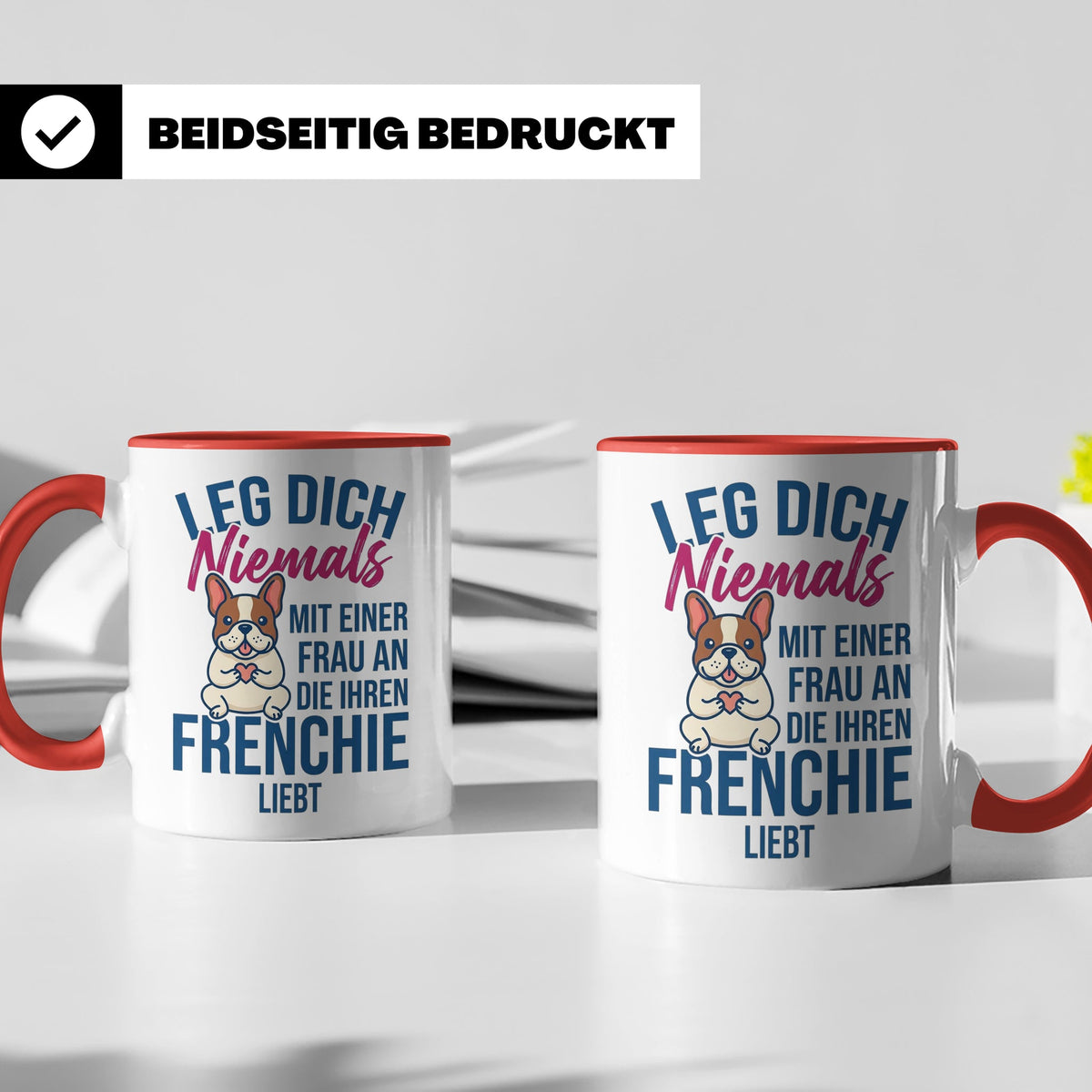 Frenchie Tasse mit Spruch "Leg dich niemals mit einer Frau a – Rot [farbe:rot]