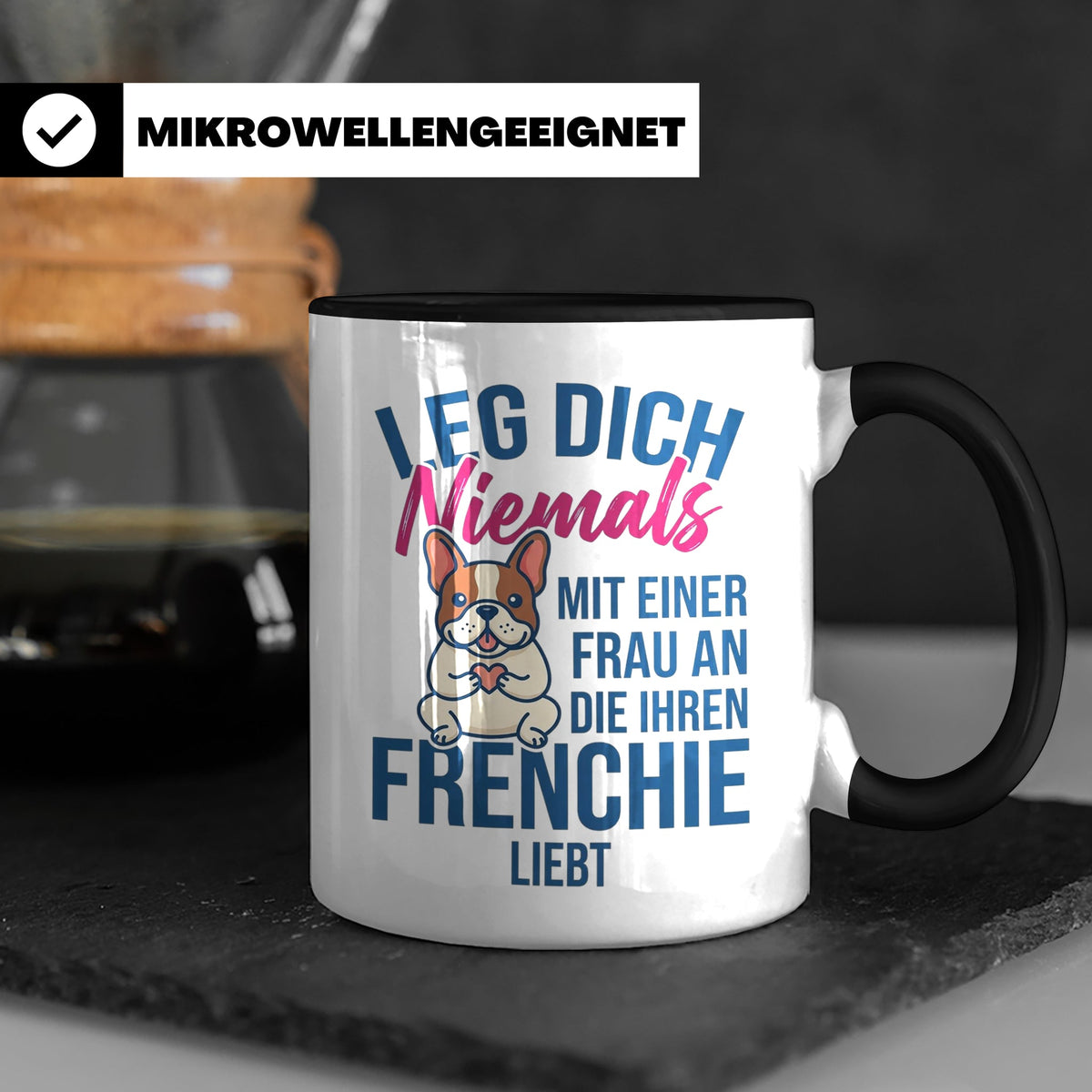 Frenchie Tasse mit Spruch "Leg dich niemals mit einer Frau a – Schwarz [farbe:schwarz]
