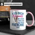 Frenchie Tasse mit Spruch "Leg dich niemals mit einer Frau a – Rosa [farbe:rosa]