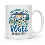 Vögel beobachten Tasse mit Spruch Ich würde jetzt lieber Vög – Weiß [farbe:weiß]