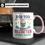 Bestatter Tasse mit Spruch Der Tod lächelt zurück | Geschenk – Rosa [farbe:rosa]