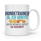 Hundetrainer Tasse mit Spruch | Ja ich arbeite | Lustiges Ge – Weiß [farbe:weiß]